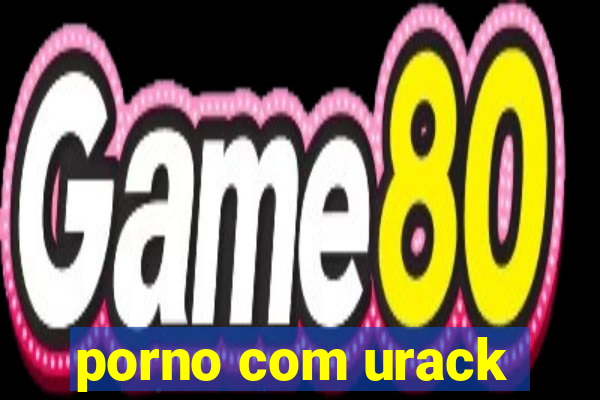 porno com urack